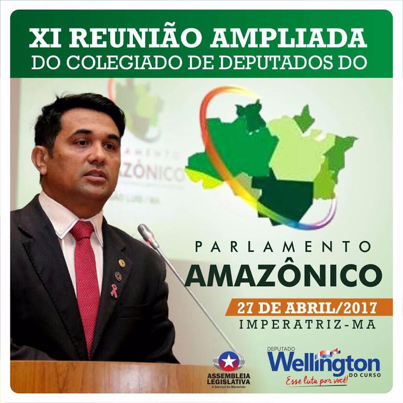 Wellington convida maranhenses para a XI Reunião do Parlamento Amazônico em Imperatriz 